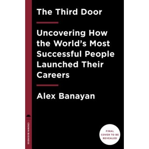 The Third Door: The Wild Quest to Uncover How the World''s Most Successful People Launched Their Careers Hardcover, Currency