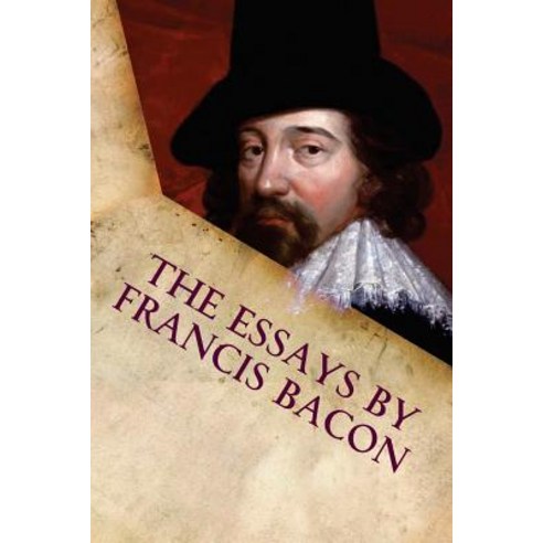The Essays by Francis Bacon Paperback, Createspace Independent Publishing Platform