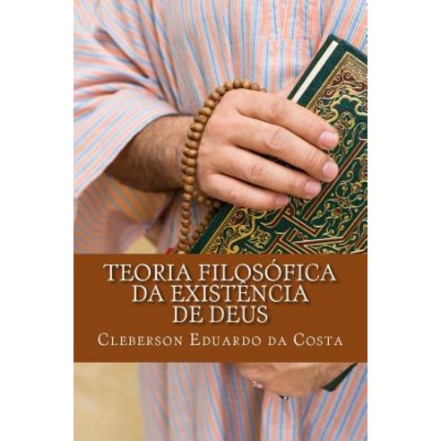Teoria Filosofica Da Existencia de Deus Paperback, Createspace Independent Publishing Platform
