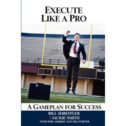 Execute Like a Pro: A Gameplan for Success Paperback, Createspace Independent Publishing Platform