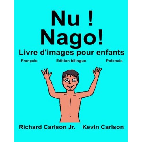 NU Nago!: Livre D''Images Pour Enfants Francais-Polonais (Edition Bilingue) Paperback, Createspace Independent Publishing Platform
