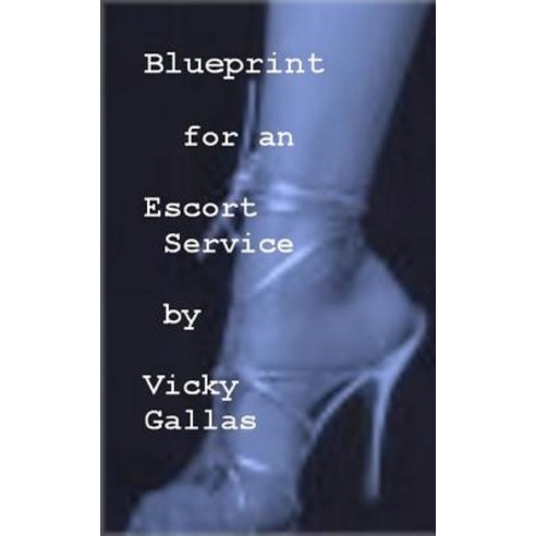 Blueprint for an Escort Service Paperback, Createspace Independent Publishing Platform