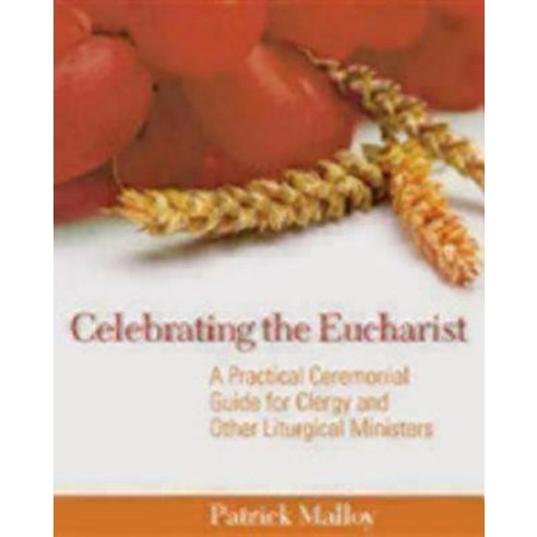 Celebrating the Eucharist: A Practical Ceremonial Guide for Clergy and Other Liturgical Ministers Paperback, Church Publishing