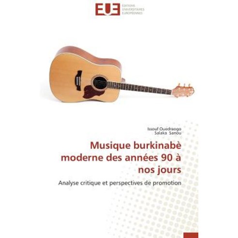 Musique Burkinabe Moderne Des Annees 90 a Nos Jours = Musique Burkinaba] Moderne Des Anna(c)Es 90 a Nos Jours Paperback, Univ Europeenne