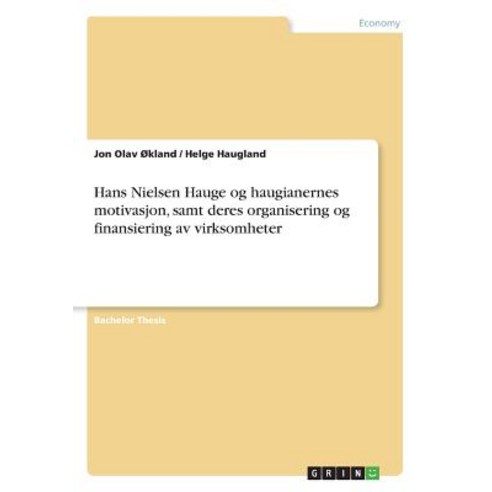 Hans Nielsen Hauge Og Haugianernes Motivasjon Samt Deres Organisering Og Finansiering AV Virksomheter Paperback, Grin Publishing