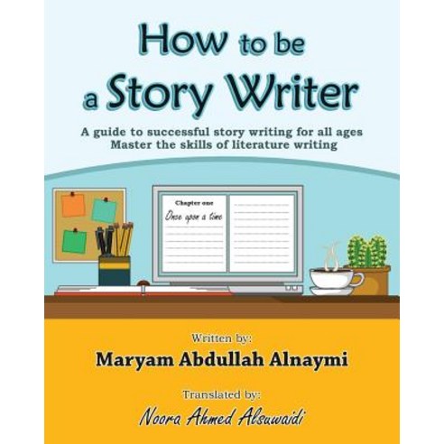 How to Be a Story Writer: A Guide to Successful Story Writing for All Ages Paperback, Createspace Independent Publishing Platform
