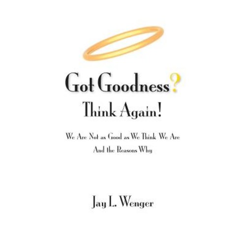 Got Goodness? Think Again! Paperback, Chester River Press