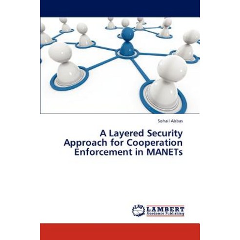 A Layered Security Approach for Cooperation Enforcement in Manets Paperback, LAP Lambert Academic Publishing