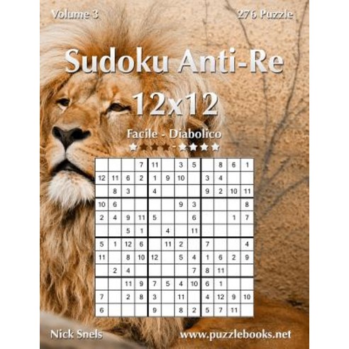 Sudoku Anti-Re 12x12 - Da Facile a Diabolico - Volume 3 - 276 Puzzle Paperback, Createspace Independent Publishing Platform