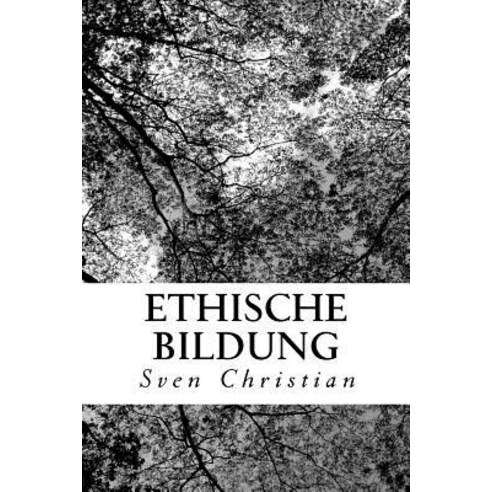 Ethische Bildung: Albert Schweitzers Denken ALS Grundlage. Paperback, Createspace Independent Publishing Platform