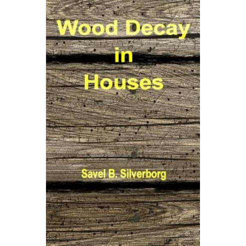 Wood Decay in Houses Paperback, Createspace Independent Publishing Platform