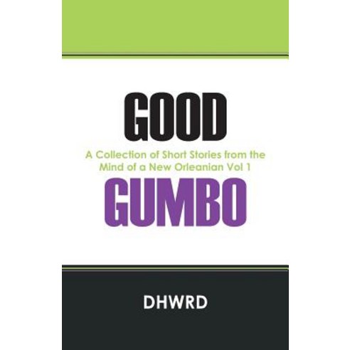 Good Gumbo: A Collection of Short Stories from the Mind of a New Orleanian Vol 1 Paperback, Outskirts Press