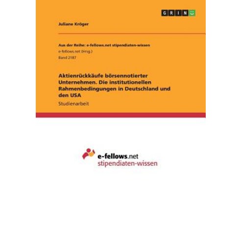 Aktienruckkaufe Borsennotierter Unternehmen. Die Institutionellen Rahmenbedingungen in Deutschland Und Den USA Paperback, Grin Publishing