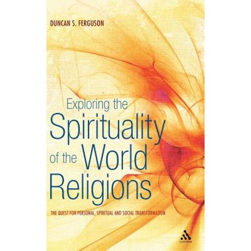 Exploring the Spirituality of the World Religions: The Quest for Personal Spiritual and Social Transformation Hardcover, Continnuum-3pl