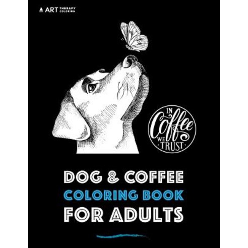 Dog & Coffee Coloring Book for Adults Paperback, Art Therapy Coloring