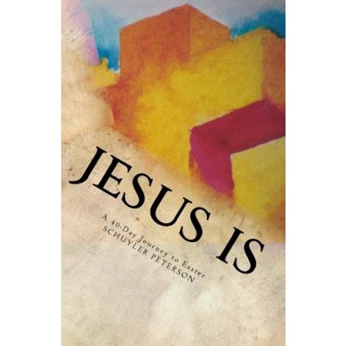 Jesus Is: A 40-Day Journey to Easter Paperback, Createspace Independent Publishing Platform