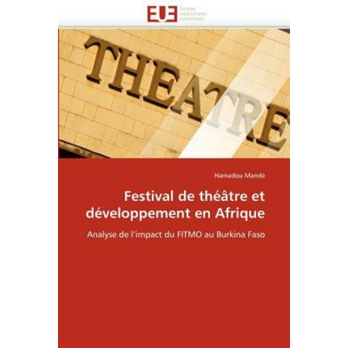 Festival de Theatre Et Developpement En Afrique = Festival de Tha(c)A[tre Et Da(c)Veloppement En Afrique Paperback, Univ Europeenne