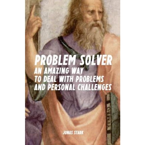 Problem Solver: An Amazing Way to Deal with Problems and Personal Challenges Paperback, Createspace Independent Publishing Platform