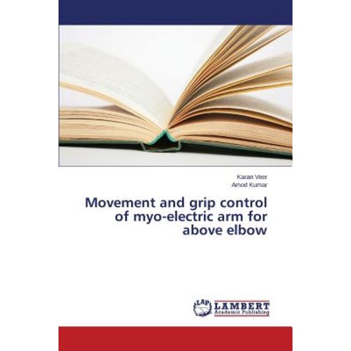 Movement and Grip Control of Myo-Electric Arm for Above Elbow Paperback, LAP Lambert Academic Publishing