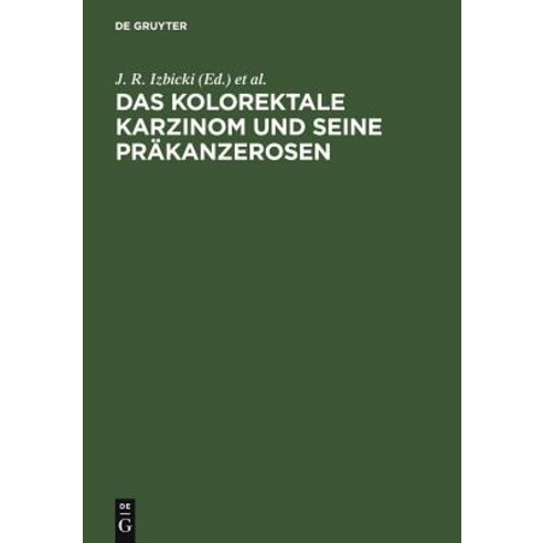Das Kolorektale Karzinom Und Seine Prakanzerosen: Grundlagen Diagnostik Interdisziplinare Therapie Und Operationstechnik Hardcover, de Gruyter