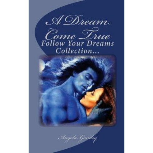 A Dream Come True: Follow Your Dreams Collection... Paperback, Createspace Independent Publishing Platform
