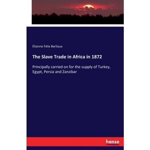 The Slave Trade in Africa in 1872 Paperback, Hansebooks