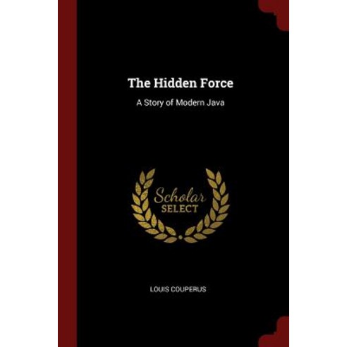 The Hidden Force: A Story of Modern Java Paperback, Andesite Press
