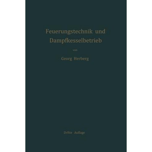 Handbuch Der Feuerungstechnik Und Des Dampfkesselbetriebes: Mit Einem Anhange Uber Allgemeine Warmetechnik Paperback, Springer