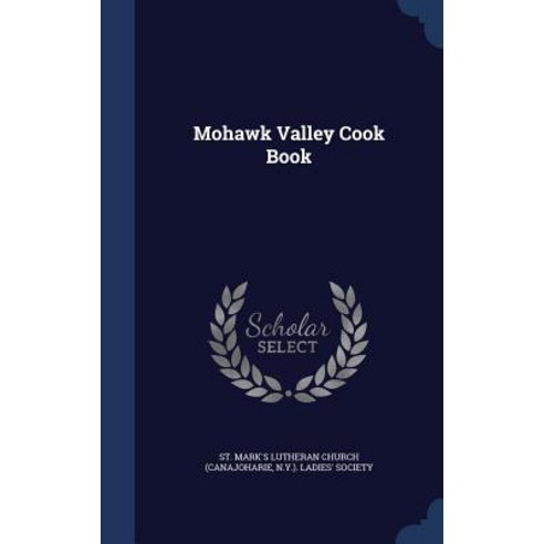 Mohawk Valley Cook Book Hardcover, Sagwan Press