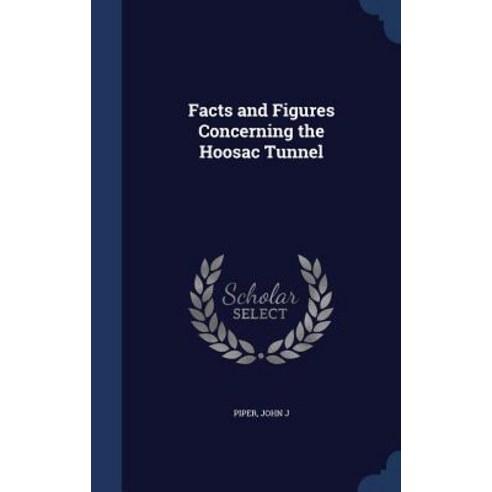 Facts and Figures Concerning the Hoosac Tunnel Hardcover, Sagwan Press