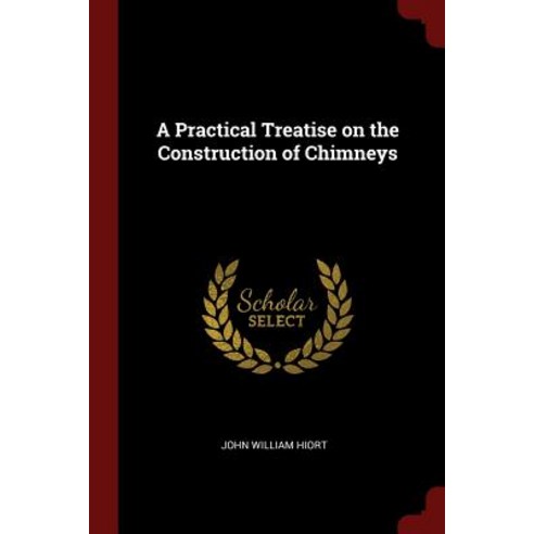 A Practical Treatise on the Construction of Chimneys Paperback, Andesite Press
