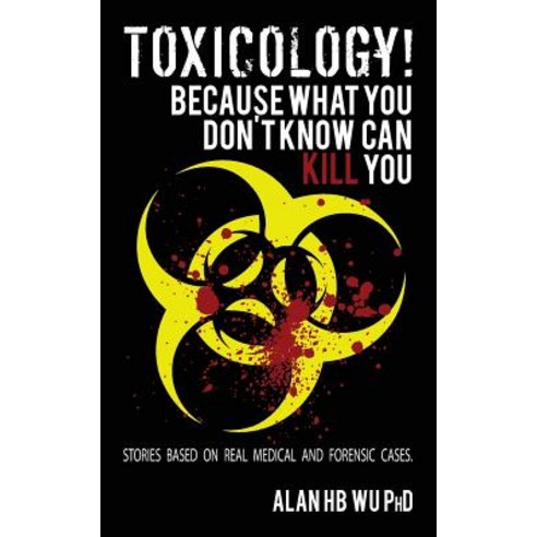 Toxicology! Because What You Don''t Know Can Kill You Paperback, Arborwood Glen LLC