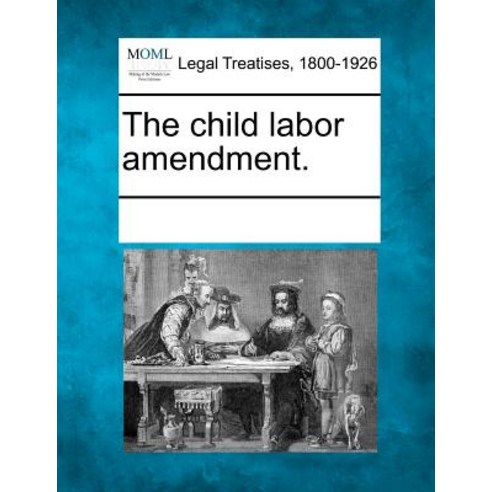 The Child Labor Amendment. Paperback, Gale Ecco, Making of Modern Law