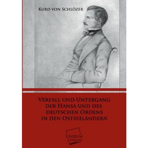 Verfall Und Untergang Der Hansa Und Des Deutschen Ordens in Den Ostseelandern Paperback, Unikum