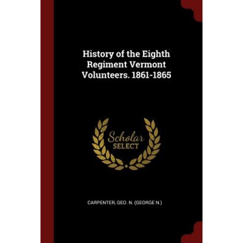 History of the Eighth Regiment Vermont Volunteers. 1861-1865 Paperback, Andesite Press