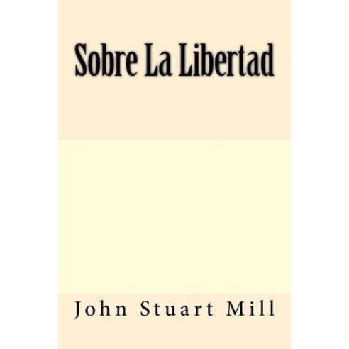 Sobre La Libertad Paperback, Createspace Independent Publishing Platform