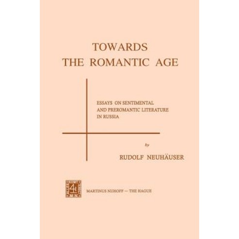 Towards the Romantic Age: Essays on Sentimental and Preromantic Literature in Russia Paperback, Springer