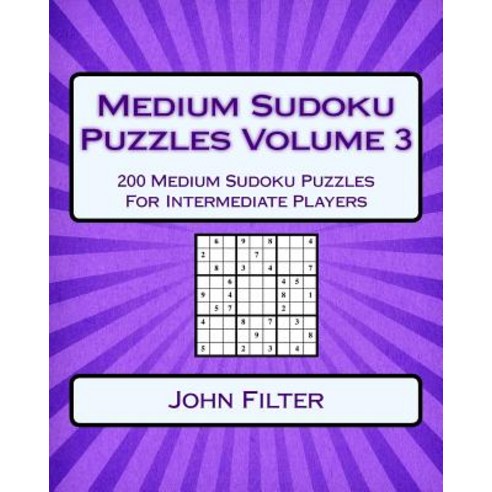 Medium Sudoku Puzzles Volume 3: 200 Medium Sudoku Puzzles for Intermediate Players Paperback, Createspace Independent Publishing Platform