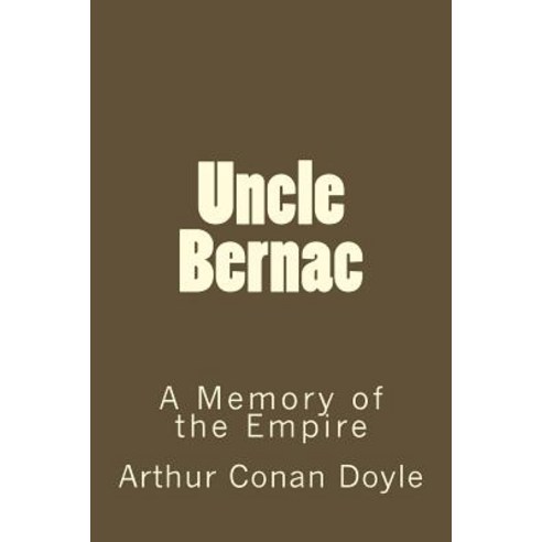 Uncle Bernac: A Memory of the Empire Paperback, Createspace Independent Publishing Platform