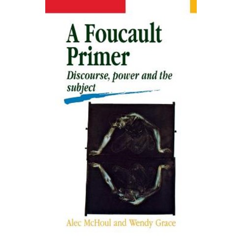 A Foucault Primer: Discourse Power and the Subject Paperback, New York University Press