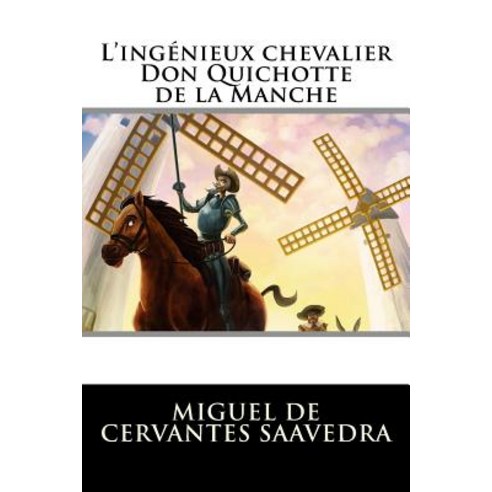 L''Ingenieux Chevalier Don Quichotte de La Manche Paperback, Createspace Independent Publishing Platform
