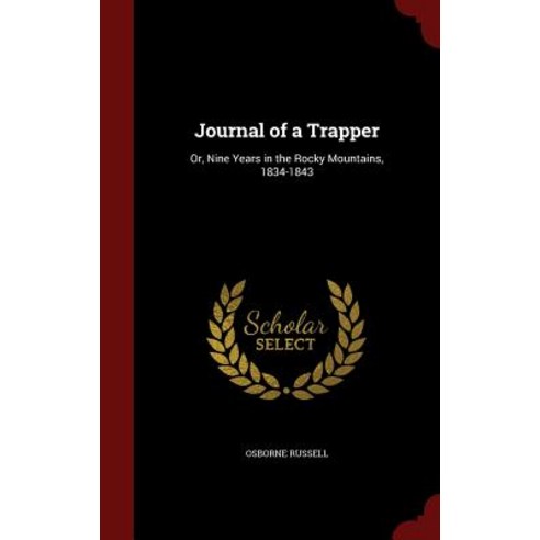 Journal of a Trapper: Or Nine Years in the Rocky Mountains 1834-1843 Hardcover, Andesite Press