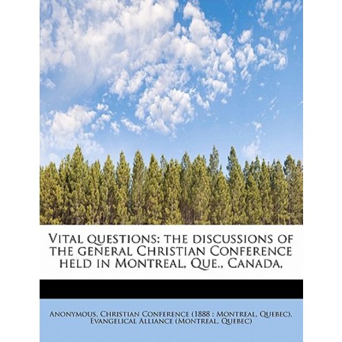 Vital Questions: The Discussions of the General Christian Conference Held in Montreal Que. Canada Paperback, BiblioLife