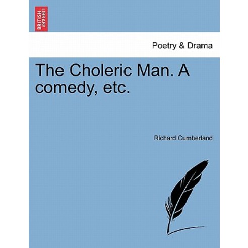 The Choleric Man. a Comedy Etc. Paperback, British Library, Historical Print Editions
