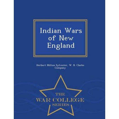 Indian Wars of New England - War College Series Paperback
