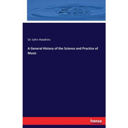 A General History of the Science and Practice of Music Paperback, Hansebooks