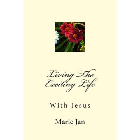 Living the Exciting Life: With Jesus Paperback, Createspace Independent Publishing Platform