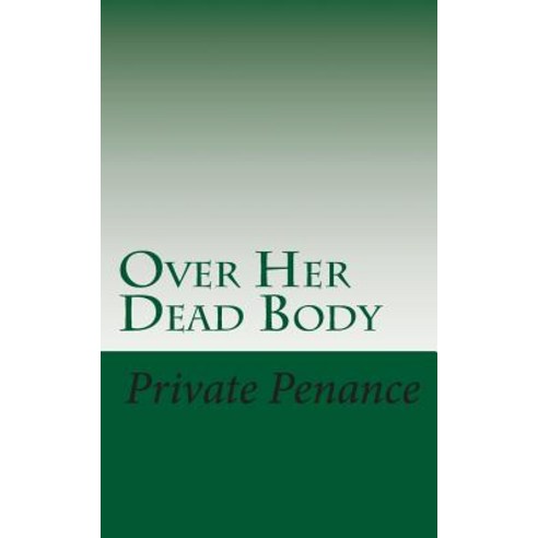 Over Her Dead Body Paperback, Createspace Independent Publishing Platform