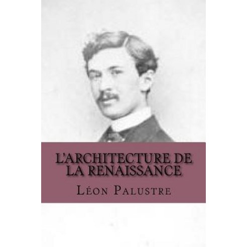 L''Architecture de La Renaissance Paperback, Createspace