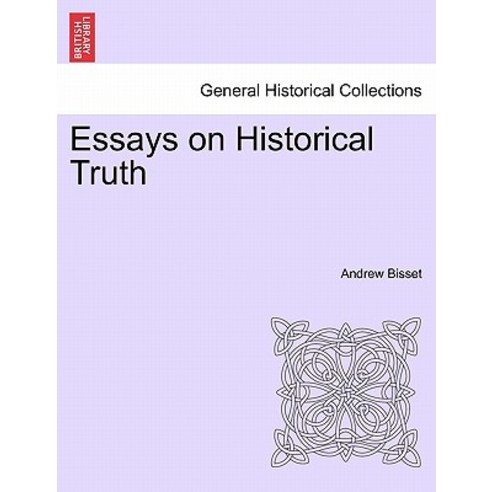 Essays on Historical Truth Paperback, British Library, Historical Print Editions